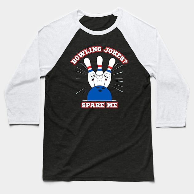 Bowling Jokes? Spare Me Baseball T-Shirt by Kenny The Bartender's Tee Emporium